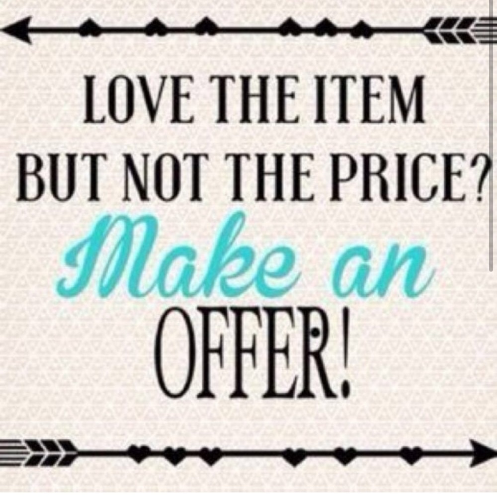 OFFERS are welcomed and encouraged!